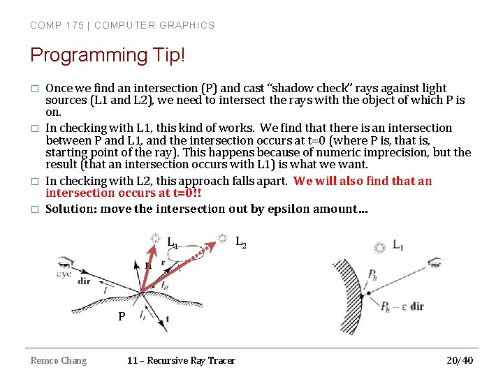 COMP 175 | COMPUTER GRAPHICS Programming Tip! � � Once we find an intersection