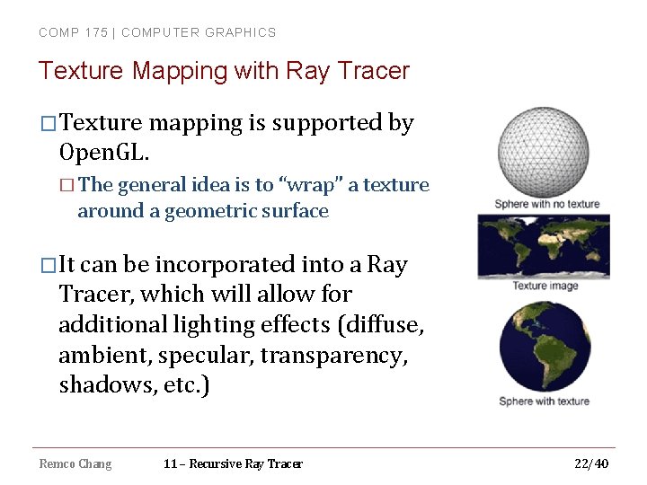 COMP 175 | COMPUTER GRAPHICS Texture Mapping with Ray Tracer �Texture mapping is supported