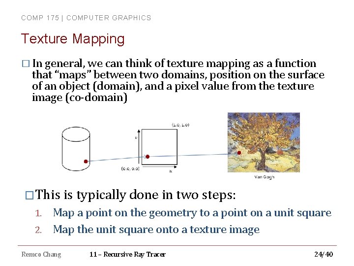 COMP 175 | COMPUTER GRAPHICS Texture Mapping � In general, we can think of