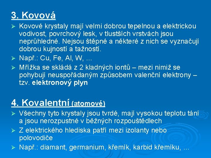 3. Kovová Kovové krystaly mají velmi dobrou tepelnou a elektrickou vodivost, povrchový lesk, v