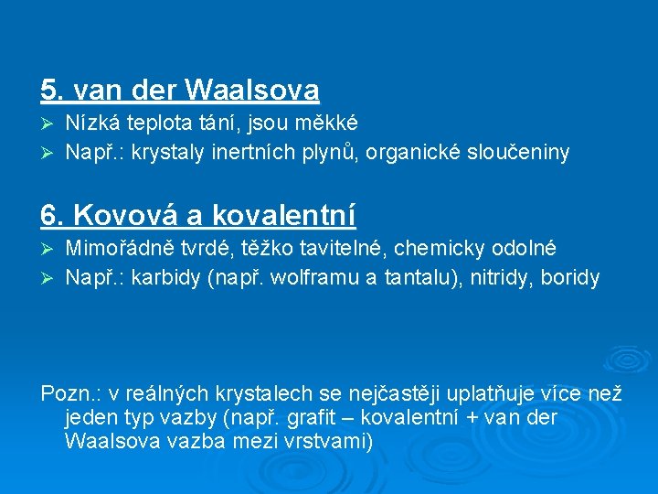 5. van der Waalsova Nízká teplota tání, jsou měkké Ø Např. : krystaly inertních