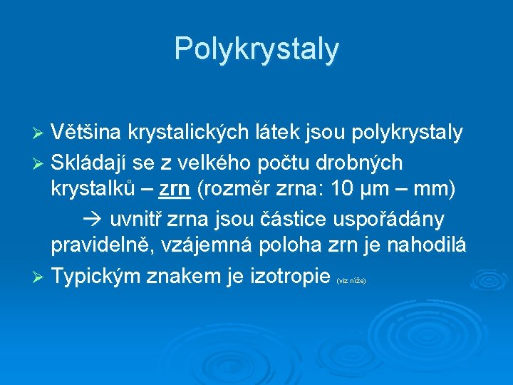 Polykrystaly Ø Většina krystalických látek jsou polykrystaly Ø Skládají se z velkého počtu drobných