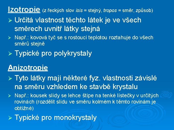 Izotropie (z řeckých slov isis = stejný, tropos = směr, způsob) Ø Určitá vlastnost