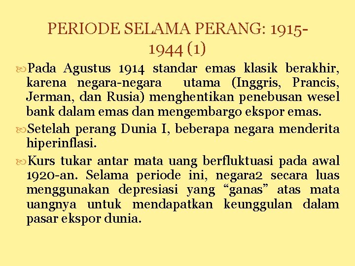 PERIODE SELAMA PERANG: 19151944 (1) Pada Agustus 1914 standar emas klasik berakhir, karena negara-negara