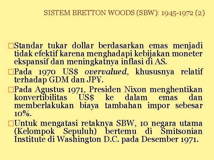 SISTEM BRETTON WOODS (SBW): 1945 -1972 (2) �Standar tukar dollar berdasarkan emas menjadi tidak