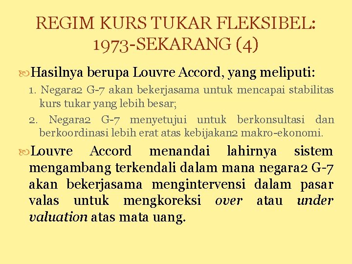 REGIM KURS TUKAR FLEKSIBEL: 1973 -SEKARANG (4) Hasilnya berupa Louvre Accord, yang meliputi: 1.