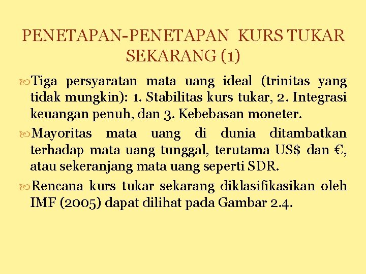 PENETAPAN-PENETAPAN KURS TUKAR SEKARANG (1) Tiga persyaratan mata uang ideal (trinitas yang tidak mungkin):