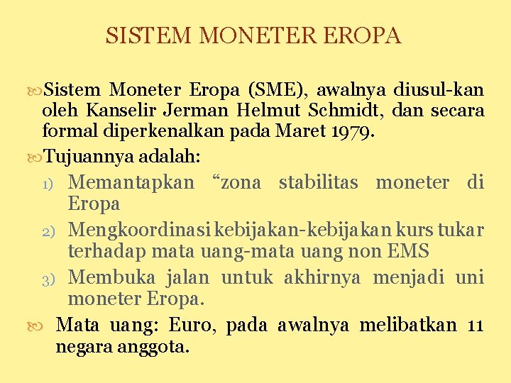 SISTEM MONETER EROPA Sistem Moneter Eropa (SME), awalnya diusul-kan oleh Kanselir Jerman Helmut Schmidt,