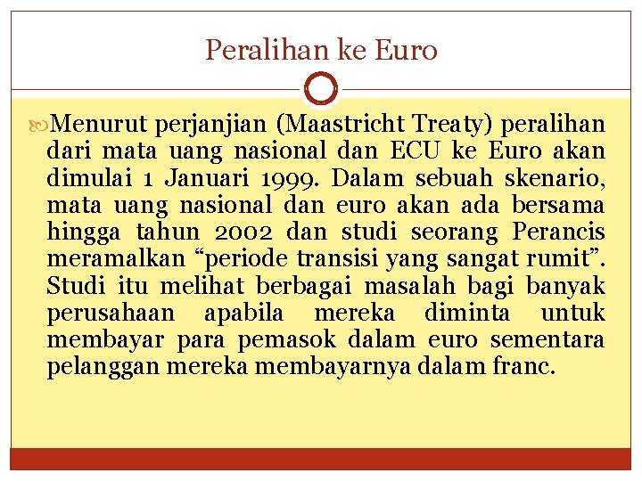 Peralihan ke Euro Menurut perjanjian (Maastricht Treaty) peralihan dari mata uang nasional dan ECU