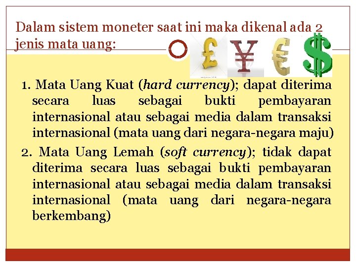 Dalam sistem moneter saat ini maka dikenal ada 2 jenis mata uang: 1. Mata
