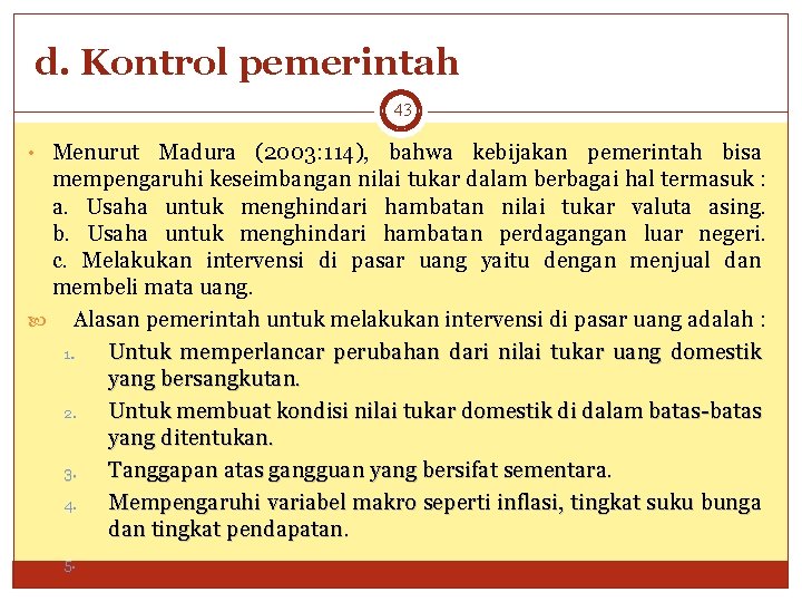 d. Kontrol pemerintah 43 • Menurut Madura (2003: 114), bahwa kebijakan pemerintah bisa mempengaruhi