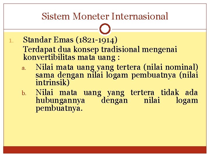 Sistem Moneter Internasional 1. Standar Emas (1821 -1914) Terdapat dua konsep tradisional mengenai konvertibilitas