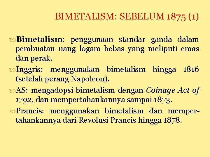 BIMETALISM: SEBELUM 1875 (1) Bimetalism: penggunaan standar ganda dalam pembuatan uang logam bebas yang