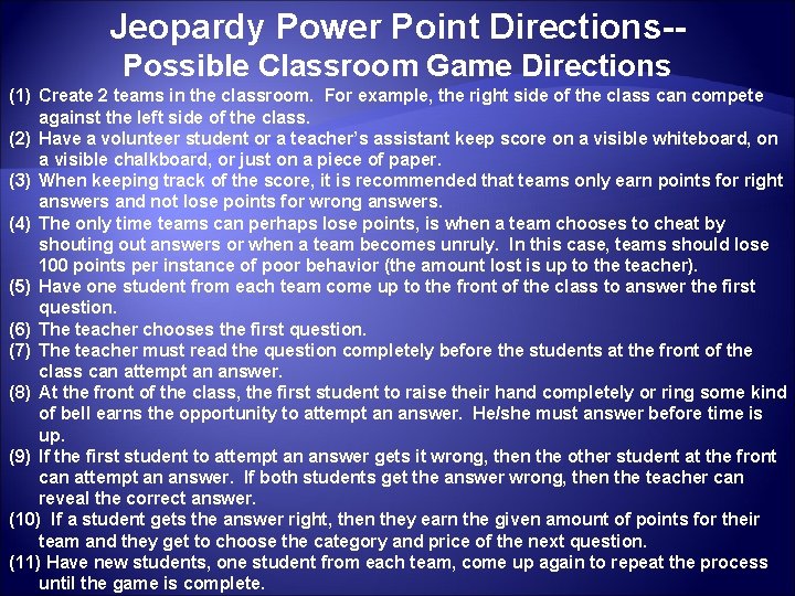 Jeopardy Power Point Directions-Possible Classroom Game Directions (1) Create 2 teams in the classroom. Jeopardy Power Point Directions-Possible Classroom Game Directions (1) Create 2 teams in the classroom.