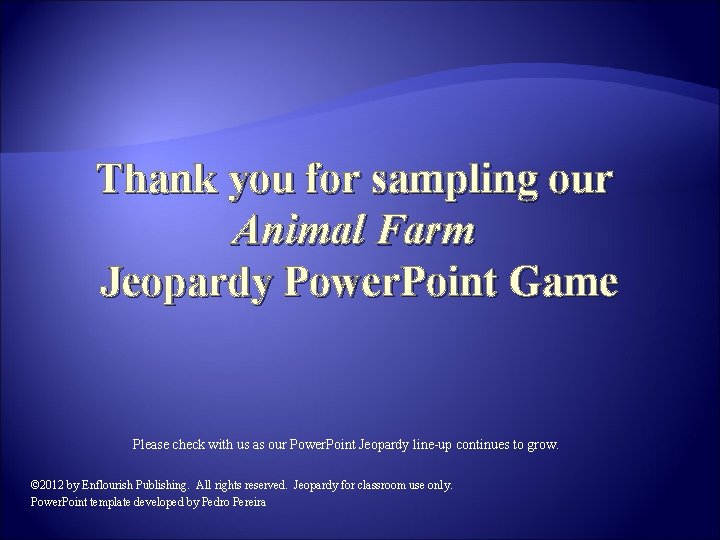 Thank you for sampling our Animal Farm Jeopardy Power. Point Game Please check with