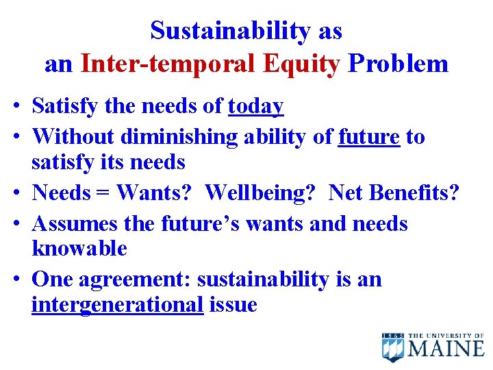 Sustainability as an Inter-temporal Equity Problem • Satisfy the needs of today • Without