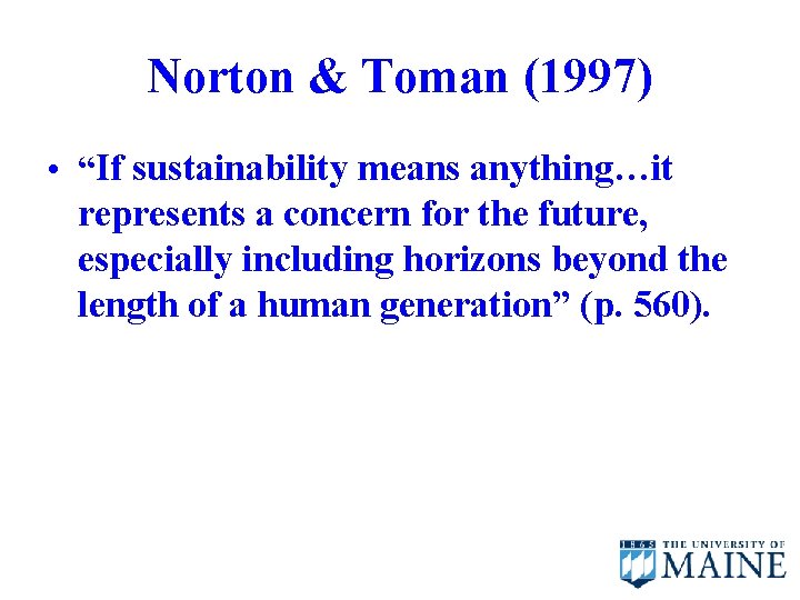 Norton & Toman (1997) • “If sustainability means anything…it represents a concern for the