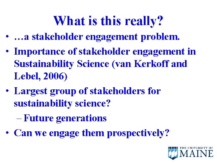 What is this really? • …a stakeholder engagement problem. • Importance of stakeholder engagement