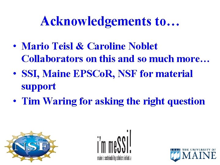 Acknowledgements to… • Mario Teisl & Caroline Noblet Collaborators on this and so much