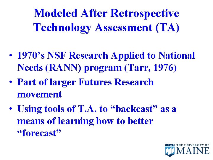 Modeled After Retrospective Technology Assessment (TA) • 1970’s NSF Research Applied to National Needs