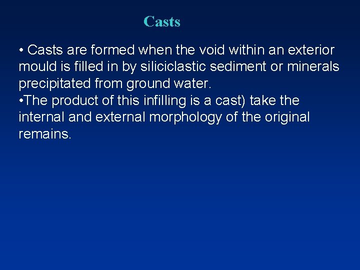 Casts • Casts are formed when the void within an exterior mould is filled
