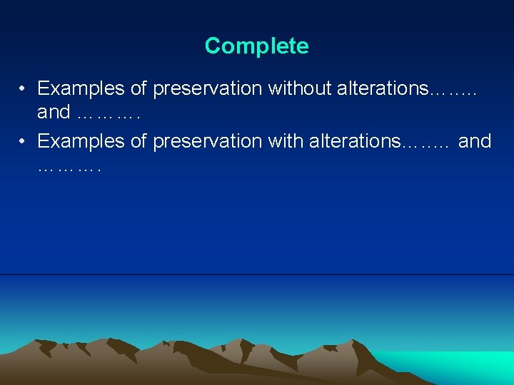 Complete • Examples of preservation without alterations…. . … and ………. • Examples of