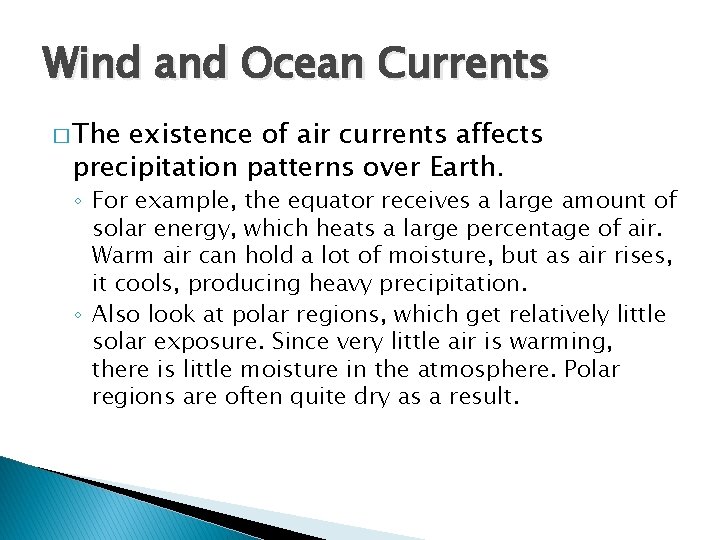 Wind and Ocean Currents � The existence of air currents affects precipitation patterns over
