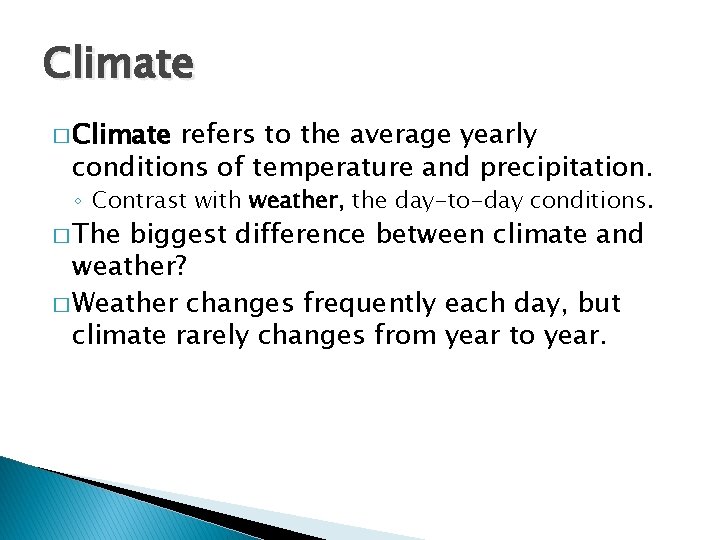 Climate � Climate refers to the average yearly conditions of temperature and precipitation. ◦