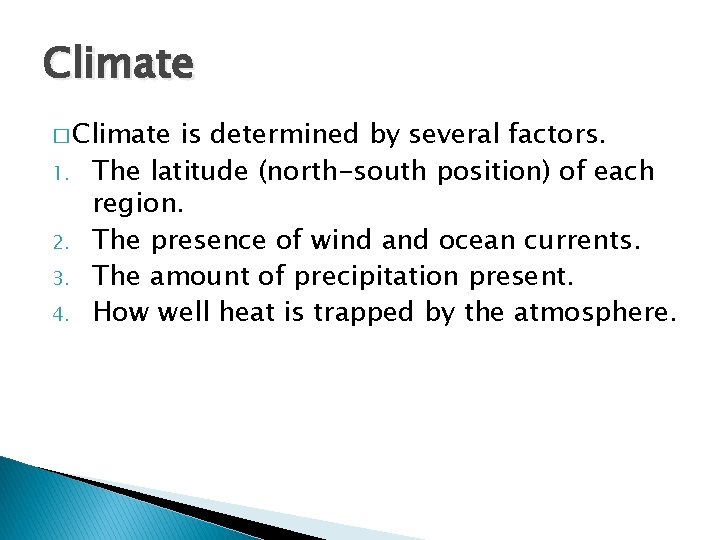Climate � Climate 1. 2. 3. 4. is determined by several factors. The latitude