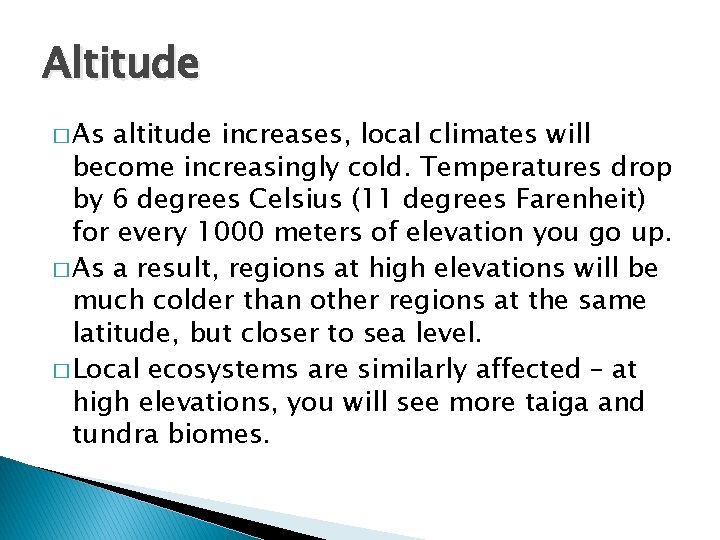 Altitude � As altitude increases, local climates will become increasingly cold. Temperatures drop by