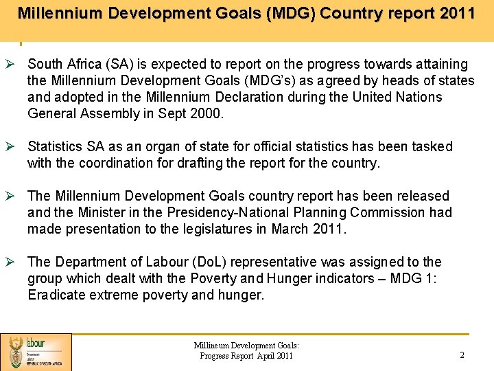 Millennium Development Goals (MDG) Country report 2011 Ø South Africa (SA) is expected to