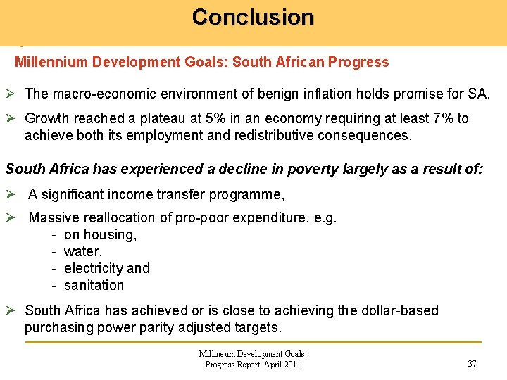 Conclusion Millennium Development Goals: South African Progress Ø The macro-economic environment of benign inflation