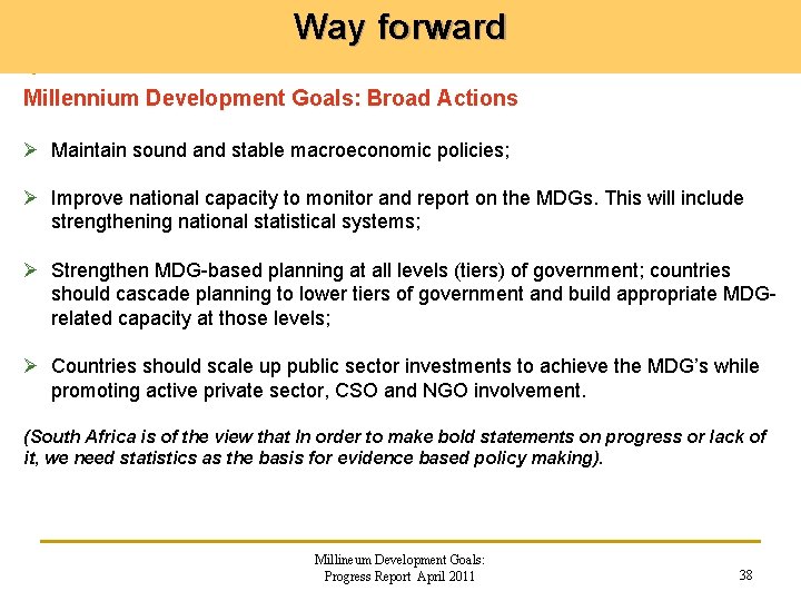 Way forward Millennium Development Goals: Broad Actions Ø Maintain sound and stable macroeconomic policies;