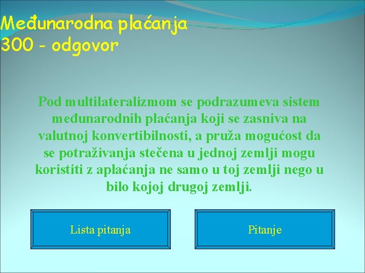 Međunarodna plaćanja 300 - odgovor Pod multilateralizmom se podrazumeva sistem međunarodnih plaćanja koji se