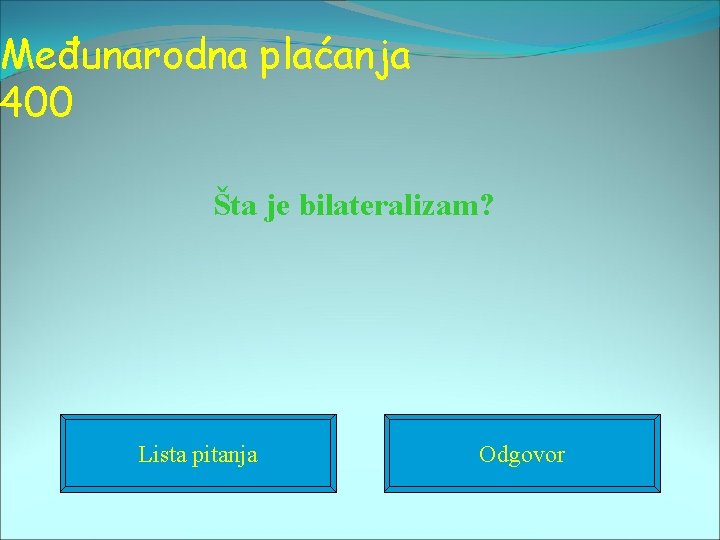 Međunarodna plaćanja 400 Šta je bilateralizam? Lista pitanja Odgovor 