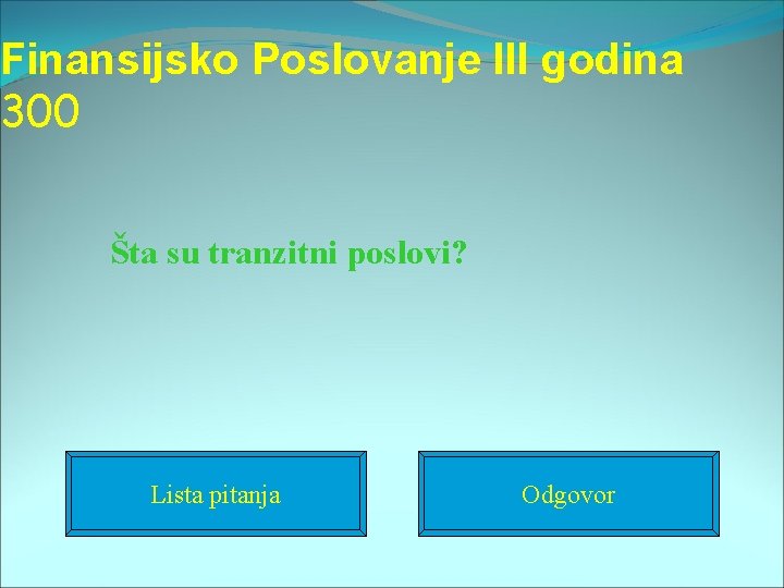 Finansijsko Poslovanje III godina 300 Šta su tranzitni poslovi? Lista pitanja Odgovor 