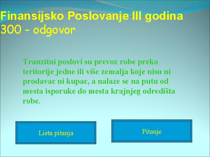 Finansijsko Poslovanje III godina 300 - odgovor Tranzitni poslovi su prevoz robe preko teritorije