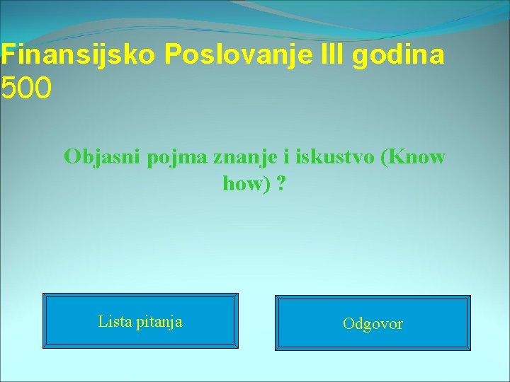 Finansijsko Poslovanje III godina 500 Objasni pojma znanje i iskustvo (Know how) ? Lista