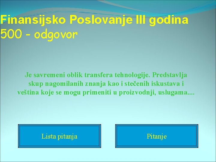 Finansijsko Poslovanje III godina 500 - odgovor Je savremeni oblik transfera tehnologije. Predstavlja skup