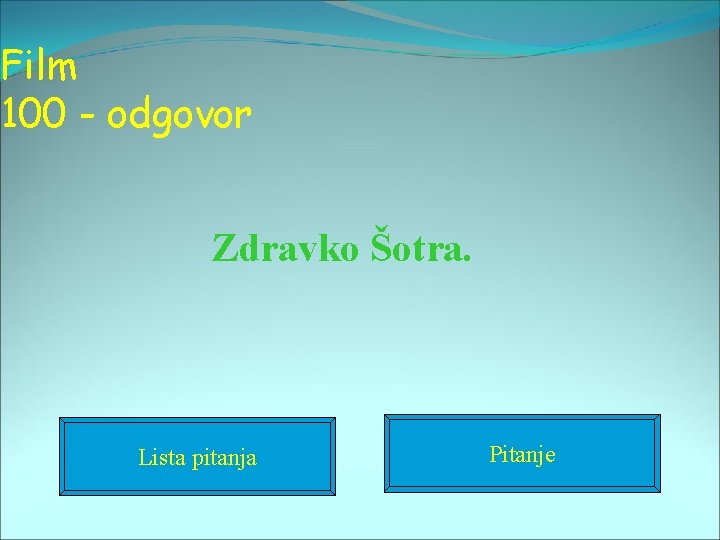 Film 100 - odgovor Zdravko Šotra. Lista pitanja Pitanje 