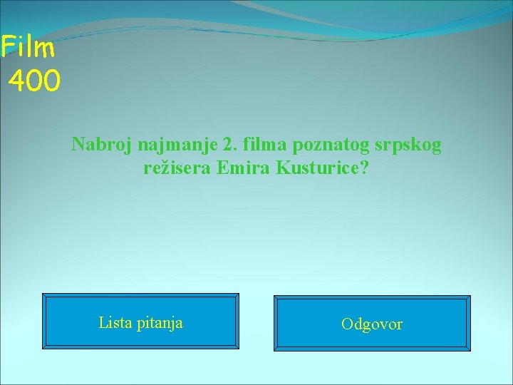 Film 400 Nabroj najmanje 2. filma poznatog srpskog režisera Emira Kusturice? Lista pitanja Odgovor