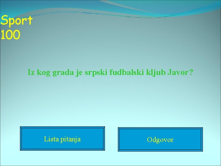 Sport 100 Iz kog grada je srpski fudbalski kljub Javor? Lista pitanja Odgovor 