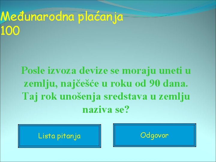 Međunarodna plaćanja 100 Posle izvoza devize se moraju uneti u zemlju, najčešće u roku