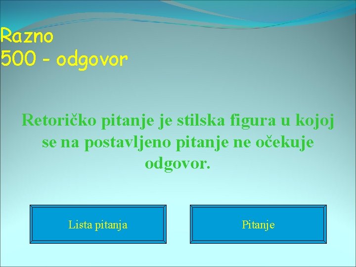 Razno 500 - odgovor Retoričko pitanje je stilska figura u kojoj se na postavljeno