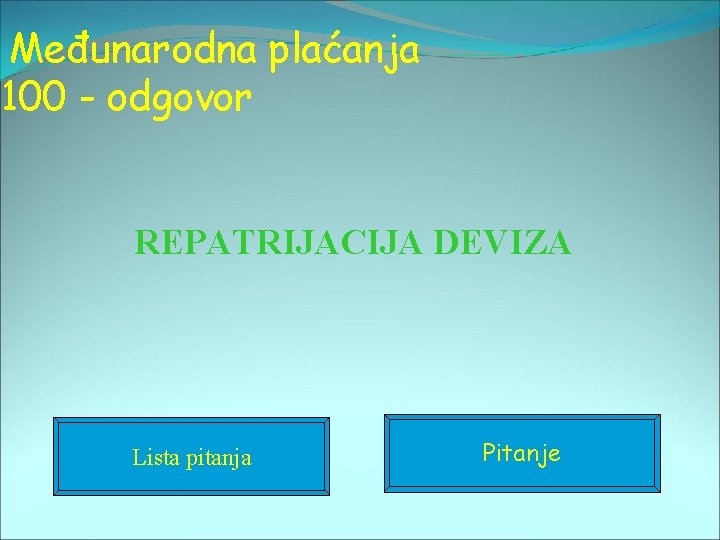 Međunarodna plaćanja 100 - odgovor REPATRIJACIJA DEVIZA Lista pitanja Pitanje 