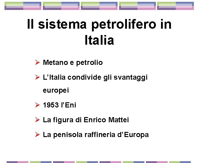 Il sistema petrolifero in Italia Ø Metano e petrolio Ø L’Italia condivide gli svantaggi