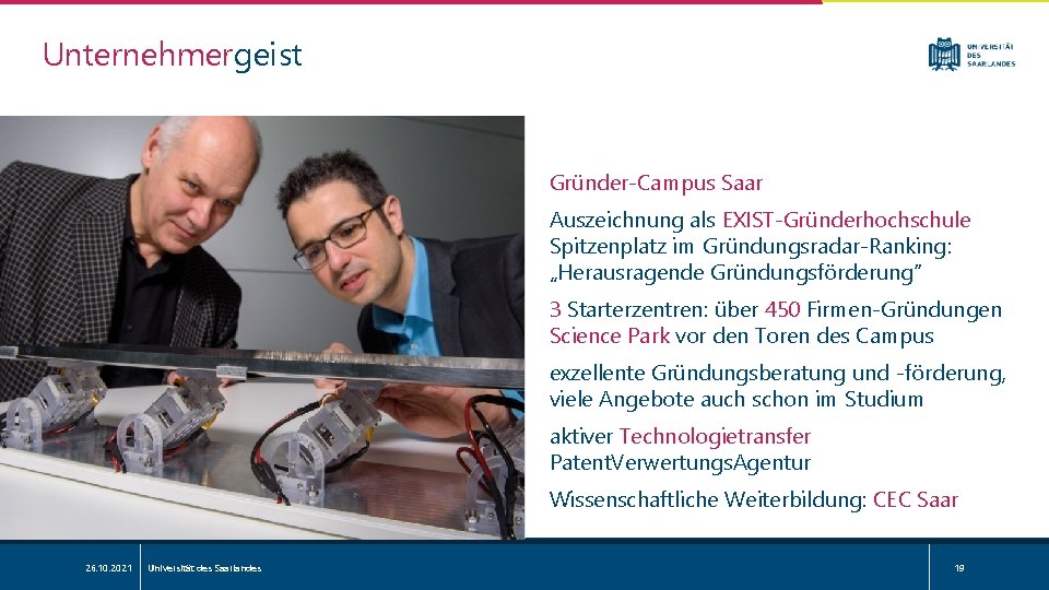 Unternehmergeist Gründer-Campus Saar Auszeichnung als EXIST-Gründerhochschule Spitzenplatz im Gründungsradar-Ranking: „Herausragende Gründungsförderung“ 3 Starterzentren: über