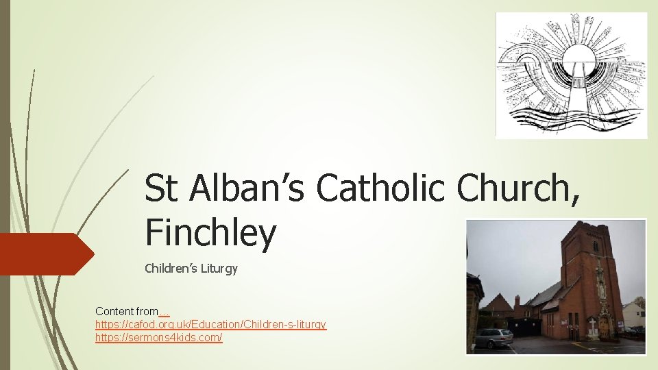 St Alban’s Catholic Church, Finchley Children’s Liturgy Content from… https: //cafod. org. uk/Education/Children-s-liturgy https: