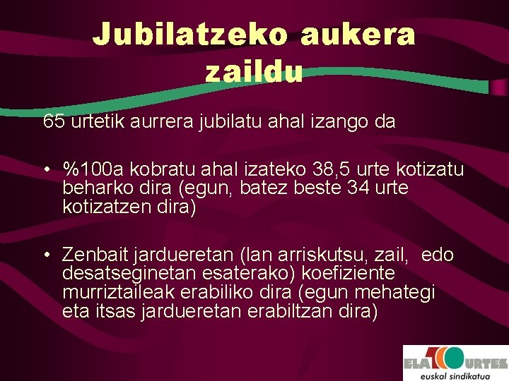 Jubilatzeko aukera zaildu 65 urtetik aurrera jubilatu ahal izango da • %100 a kobratu