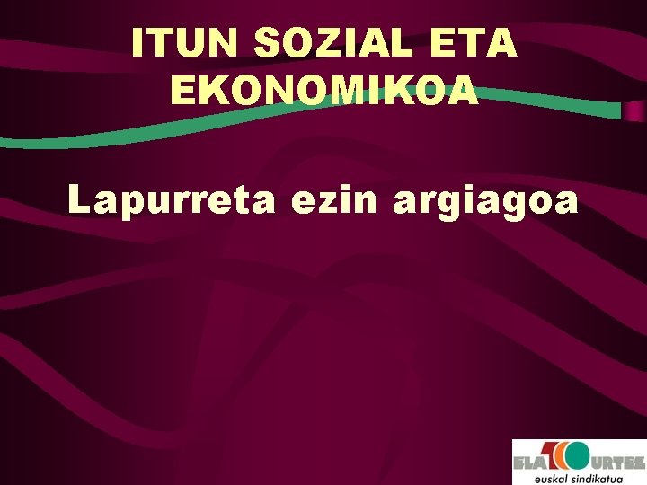 ITUN SOZIAL ETA EKONOMIKOA Lapurreta ezin argiagoa 